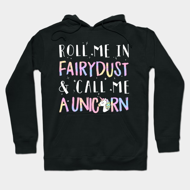 Roll Me In Fairydust & Call Me A Unicorn Hoodie by fromherotozero